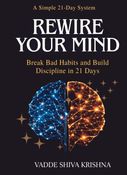 Rewire Your Mind: Break Bad Habits and Build Discipline in 21 Days