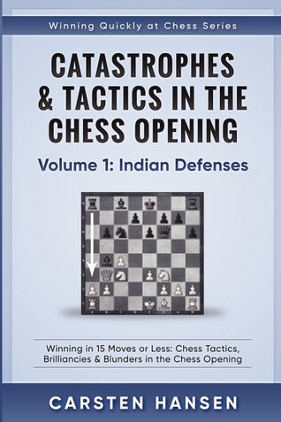 Catastrophes & Tactics in the Chess Opening - Volume 1: Indian Defenses