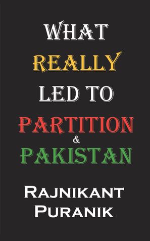 What Really Led to Partition & Pakistan
