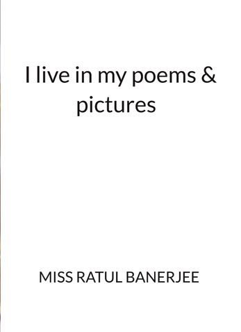I live in my poems & pictures