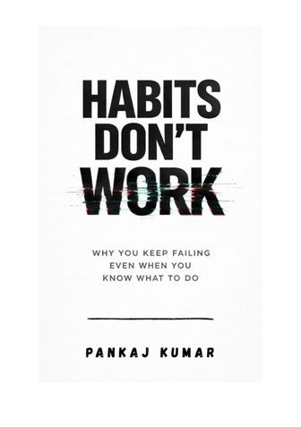 Habits Don’t Work: Why You Keep Failing Even When You Know What To Do