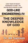 God-Like  Engineering-IV: The Deeper Knowledge of God