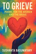 To Grieve: Poems for the Broken and the Brave