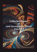 Collected Papers of Lord Soumadeep Ghosh Volume 5