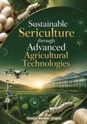 Sustainable Sericulture through Advanced Agricultural Technologies