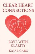 Clear Heart Connections:  Love with Clarity