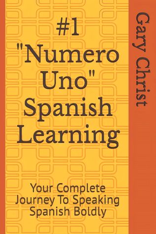 #1 "NUMERO UNO" SPANISH LEARNING: Your Complete Journey to Speak Spanish Boldly
