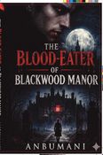 The Blood Eater of Blackwood Manor