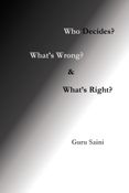 Who Decides? What's Wrong? and What's Right?