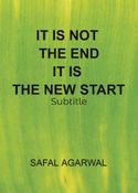 IT IS NOT THE END IT IS THE NEW START