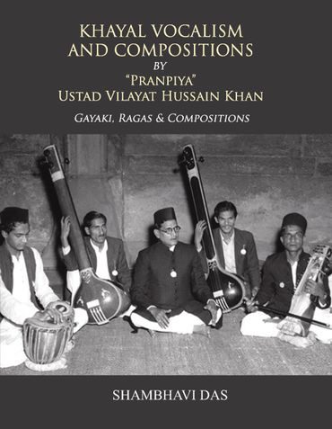 Khayal Vocalism and Compositions by “Pranpiya” Ustad Vilayat Hussain Khan Gayaki, Ragas, & Compositions