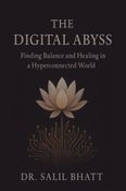 THE DIGITAL ABYSS-Finding Balance and Healing in a Hyper-connected World