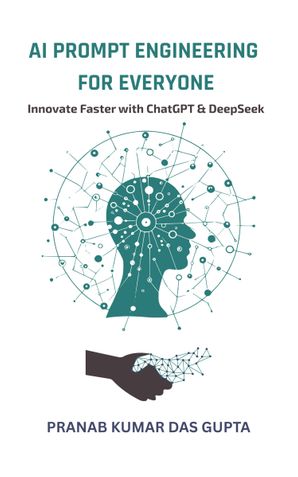 AI PROMPT ENGINEERING FOR EVERYONE : Innovate Faster with ChatGPT & DeepSeek