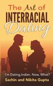 The Art of Interracial Dating. I'm Dating, Indian. Now, what?