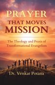PRAYER THAT MOVES MISSION: The Theology and Praxis of Transformational Evangelism