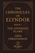The Chronicles of Elyndor. The Covenant Flame - Book 1