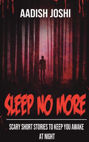 Sleep No More: Scary Short Stories To Keep You Awake At Night