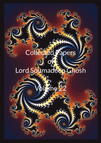 Collected Papers of Lord Soumadeep Ghosh Volume 22