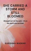 SHE CARRIED A STORM AND STILL BLOOMED