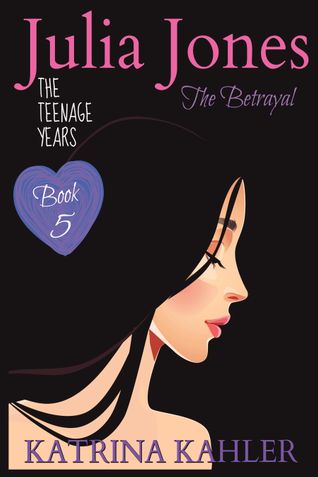 JULIA JONES - The Teenage Years - Book 5: THE BETRAYAL - A book for teenage girls (JULIA JONES The Teenage Years)