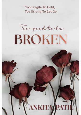 TOO GOOD TO BE BROKEN