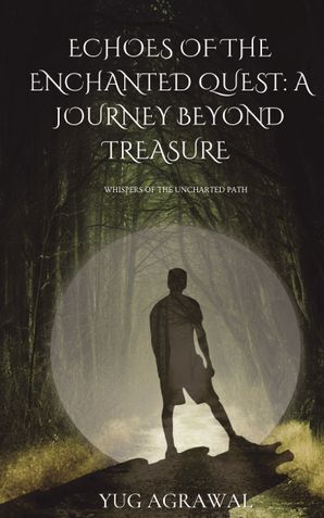 ECHOES OF  THE  ENCHANTED  QUEST: A  JOURNEY  BEYOND  TREASURE