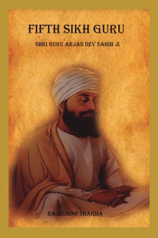 Fifth Sikh Guru: Shri Guru Arjan Dev Sahib Ji