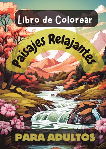 Libro de Colorear Paisajes Relajantes Para Adultos, Descubre Jardines Secretos, Paisajes Naturales, Calles ... Rincones Pintorescos y Naufragios Hundidos