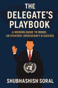 The Delegate's Playbook: A Modern Guide to Model UN Strategy, Speechcraft & Success