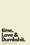 Time, Love and Dumbshit