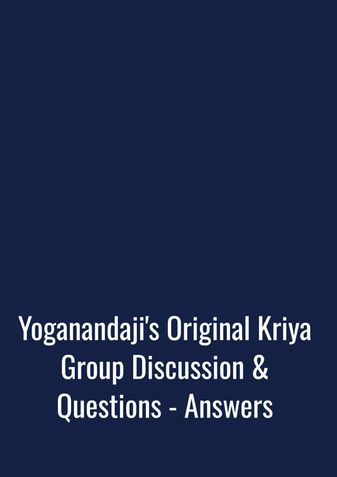 Yoganandaji's Original Kriya Group Discussion & Questions - Answers