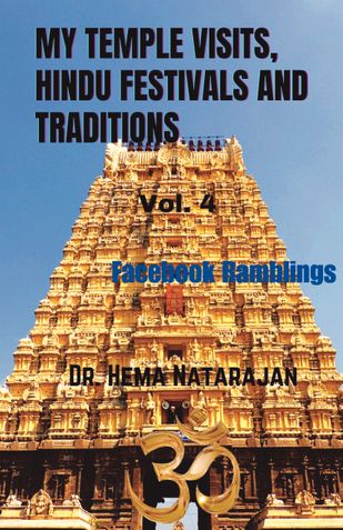 MY TEMPLE VISITS, HINDU FESTIVALS AND TRADITIONS: VOL. 4