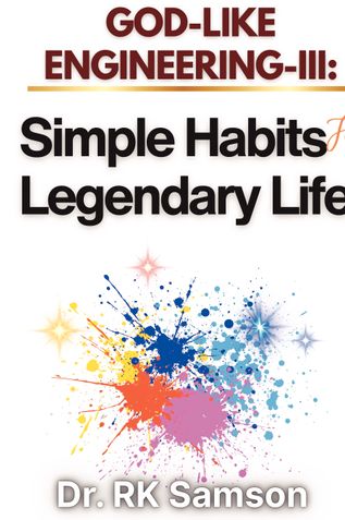 God-Like Engineering-III: Simple Habits for Legendary Life