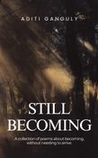STILL BECOMING