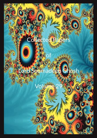 Collected Papers of Lord Soumadeep Ghosh Volume 29