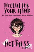 Declutter Your Mind: Journal For Teen Girls with Anxiety & Overthinking