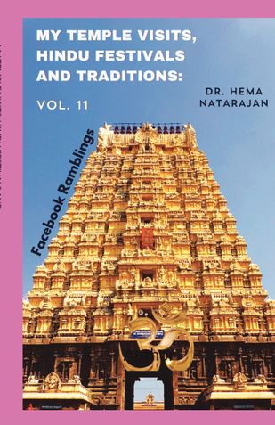 MY TEMPLE VISITS, HINDU FESTIVALS AND TRADITIONS: Vol. 11