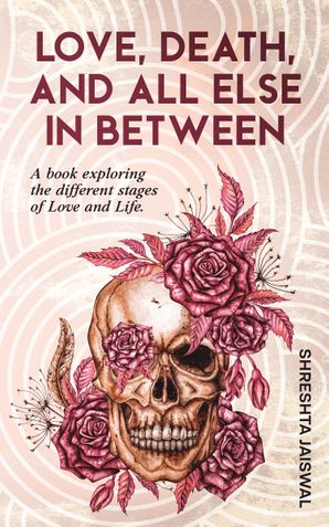 Love, Death, And All Else In Between