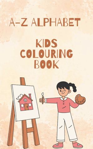 Kids Colouring Book : A-Z Alphabet