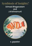 Symbiosis Of Insights? - Srimad Bhagavatam and J.Krishnamurti