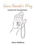 Guru Nanak’s Way: Lessons for Young Hearts