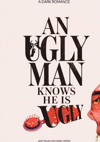 An Ugly man knows he is Ugly