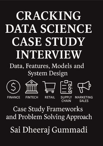 Cracking Data Science Case Study Interview: Data, Features, Models and System Design