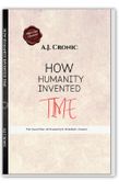 HOW HUMANITY INVENTED TIME