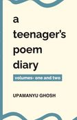 A Teenager's Poem Diary - Volumes One And Two