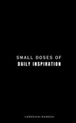 SMALL DOSES OF DAILY INSPIRATION BY VARSSHINI RAMESH