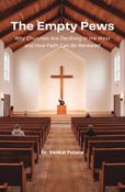 The Empty Pews: Why Churches Are Declining in the West and How Faith Can Be Renewed