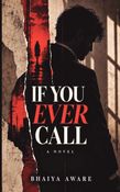 IF YOU EVER CALL