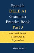 Spanish DELE A1 Grammar Practice Book – Part 3: Essential Verbs, Structures & Expressions