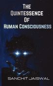 The Quintessence Of Human Consciousness
